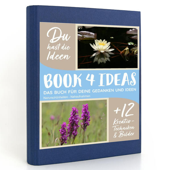 BOOK 4 IDEAS modern | Narurschönheiten - Nahaufnahmen, Notizbuch, Bullet Journal mit Kreativitätstechniken und Bildern, DIN A5