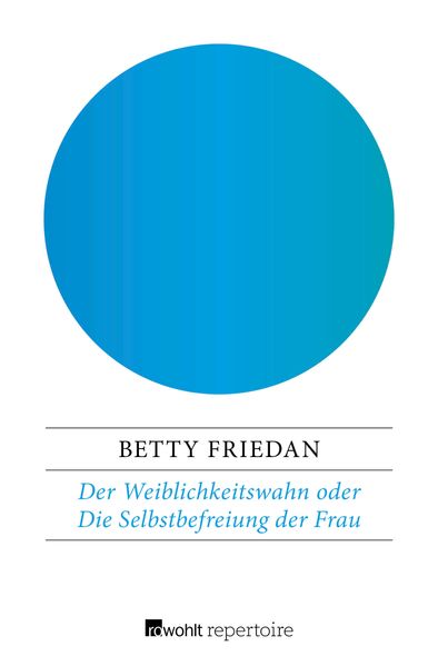 Der Weiblichkeitswahn oder Die Selbstbefreiung der Frau