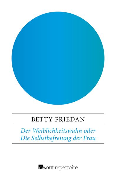 Der Weiblichkeitswahn oder Die Selbstbefreiung der Frau