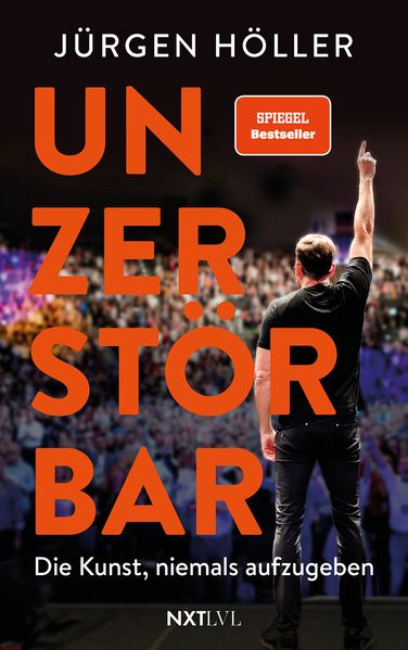 Unzerstörbar – Die Kunst, niemals aufzugeben, Spiegelbestseller von Jürgen Höller, Mentale Stärke & Disziplin lernen, Comeback-Mindset für Erfolg, Motivation, Unternehmer Biografie, Sieger werden ohne Ausreden