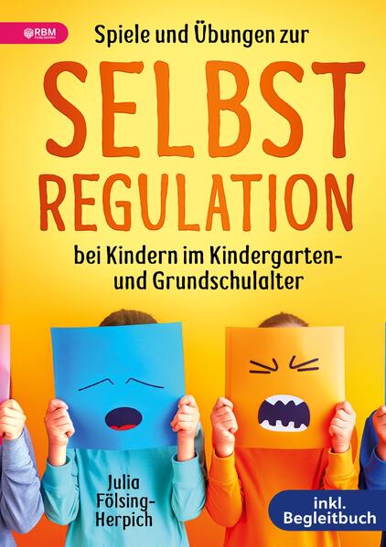 Spiele und Übungen zur Selbstregulation bei Kindern für Zuhause, Kindergarten und Grundschule – inkl. Gruppenspiele & Begleitbuch