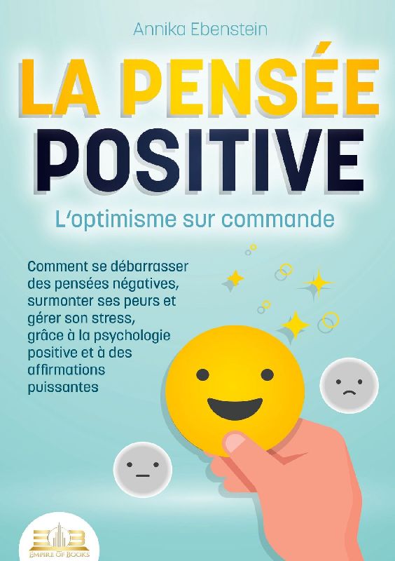 LA PENSÉE POSITIVE - L'optimisme sur commande