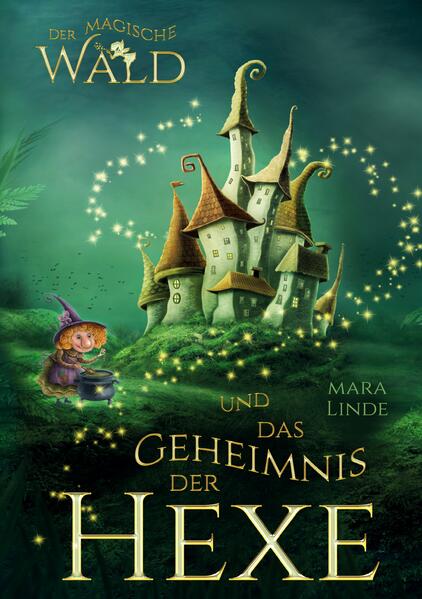 Der magische Wald und das Geheimnis der Hexe – Ein spannendes Kinderbuch über Freundschaft, Mut und Magie ab 6 Jahren