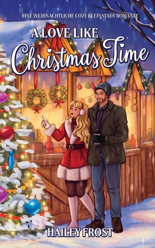 A Love Like Christmas Time: Eine Weihnachtliche Cozy Kleinstadt Romanze (Wayward Hollow DE, Band 2)