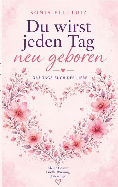 Du wirst jeden Tag neu geboren