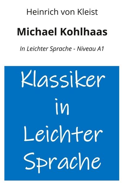 Michael Kohlhaas: In Leichter Sprache - Niveau A1