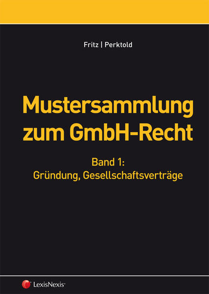 Mustersammlung zum GmbH-Recht, Band I - Gründung, Gesellschaftsverträge