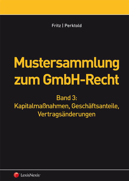 Mustersammlung zum GmbH-Recht, Band III - Kapitalmaßnahmen, Geschäftsanteile, Vertragsänderungen