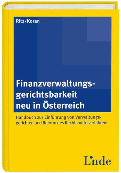 Finanzverwaltungsgerichtsbarkeit neu in Österreich - Handbuch zur Einführung von Verwaltungsgerichten und Reform des Rechtsmittelverfahrens