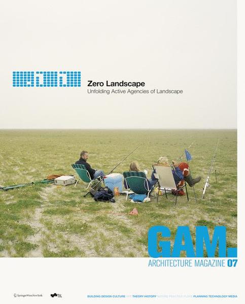 GAM 07. Zero Landscape. Unfolding Active Agencies of Landscape.