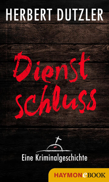 Dienstschluss. Eine Kriminalgeschichte