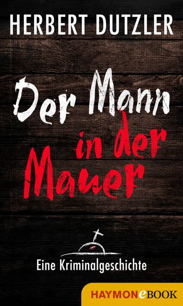 Der Mann in der Mauer. Eine Kriminalgeschichte