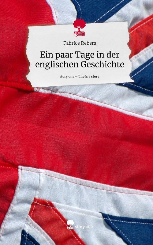 Ein paar Tage in der englischen Geschichte. Life is a Story - story.one