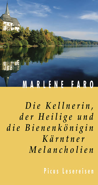 Die Kellnerin, der Heilige und die Bienenkönigin. Kärntner Melancholien