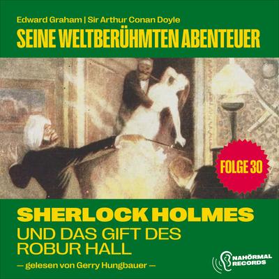 Sherlock Holmes und das Gift des Robur Hall (Seine weltberühmten Abenteuer, Folge 30)