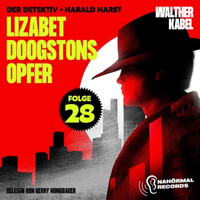 Lizabet Doogstons Opfer (Der Detektiv-Harald Harst, Folge 28)