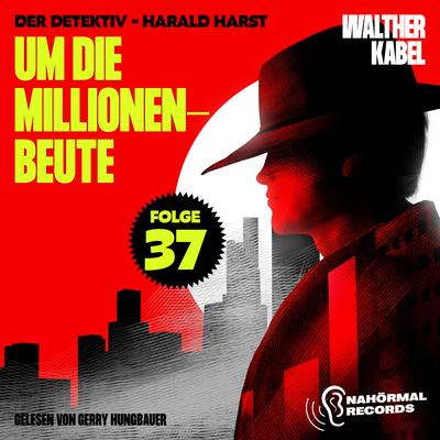 Um die Millionenbeute (Der Detektiv-Harald Harst, Folge 37)