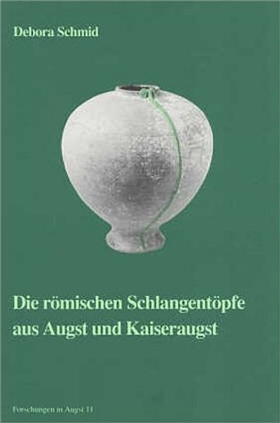 Die römischen Schlangentöpfe aus Augst und Kaiseraugst