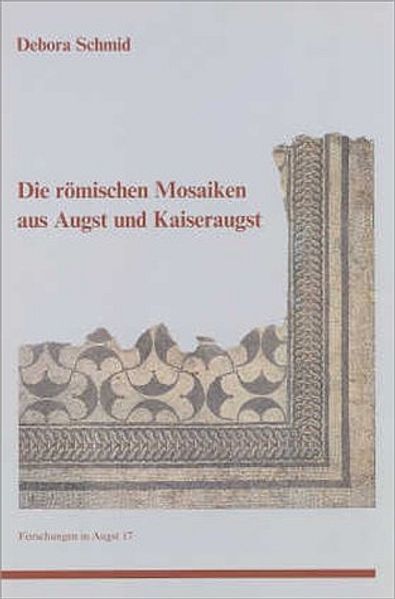 Die römischen Mosaiken aus Augst und Kaiseraugst