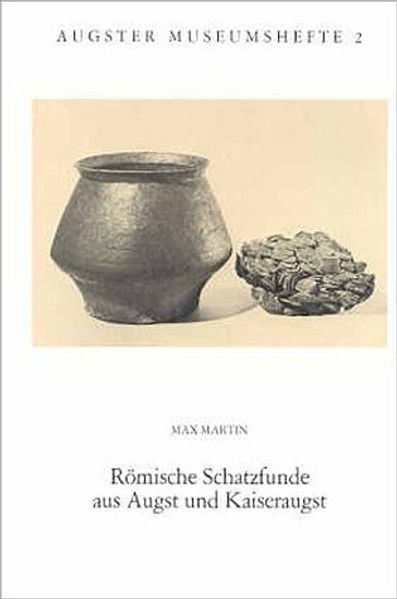 Römische Schatzfunde aus Augst und Kaiseraugst