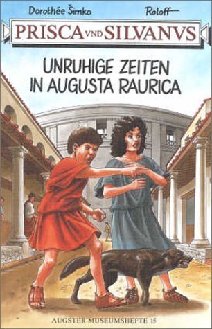 Prisca und Silvanus. Unruhige Zeiten in Augusta Raurica