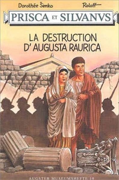 Prisca et Silvanus. La destruction d'Augusta Raurica