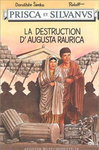 Prisca et Silvanus. La destruction d'Augusta Raurica