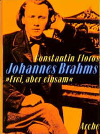 Johannes Brahms "Frei, aber einsam"