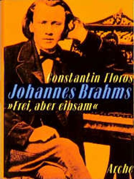 Johannes Brahms "Frei, aber einsam"