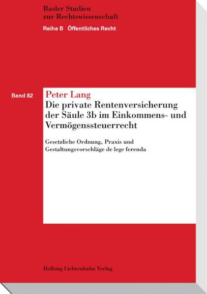 Die private Rentenversicherung der Säule 3b im Einkommens- und Vermögenssteuerrecht