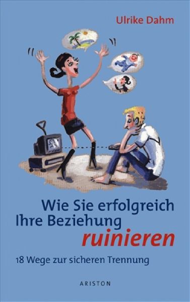 Wie Sie erfolgreich Ihre Beziehung ruinieren