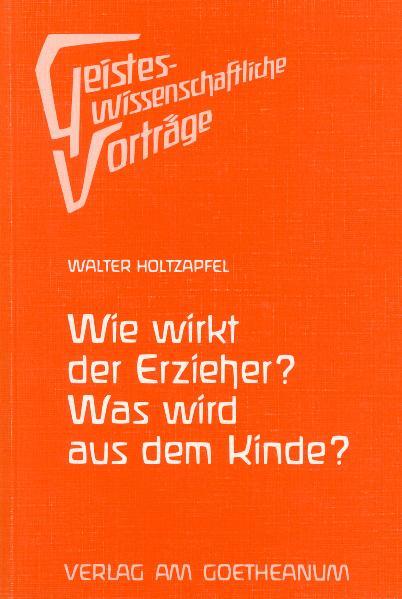 Wie wirkt der Erzieher? Was wird aus dem Kinde?