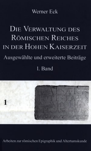 Die Verwaltung des Römischen Reiches in der Hohen Kaiserzeit. Ausgewählte...