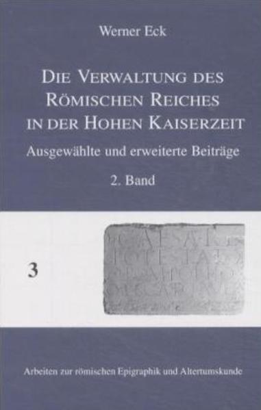Die Verwaltung des Römischen Reiches in der Hohen Kaiserzeit. Ausgewählte...