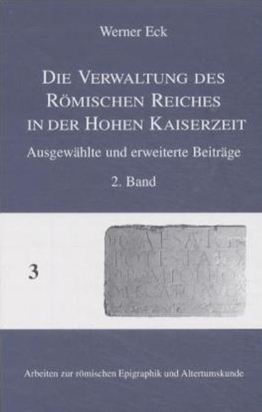 Die Verwaltung des Römischen Reiches in der Hohen Kaiserzeit. Ausgewählte...