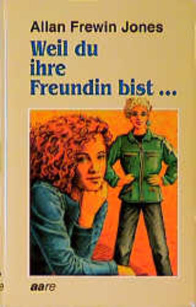 Weil du ihre Freundin bist...