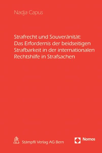 Strafrecht und Souveränität: Das Erfordernis der beidseitigen Strafbarkeit in der internationalen Rechtshilfe in Strafsachen