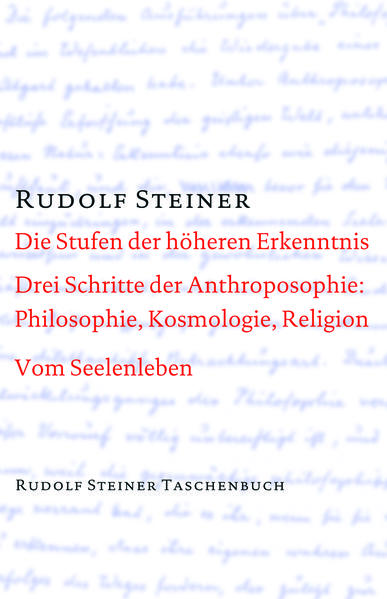 Die Stufen der höheren Erkenntnis. Drei Schritte der Anthroposophie: Vom Seelenleben