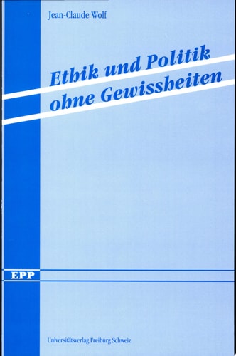 Ethik und Politik ohne Gewissheiten