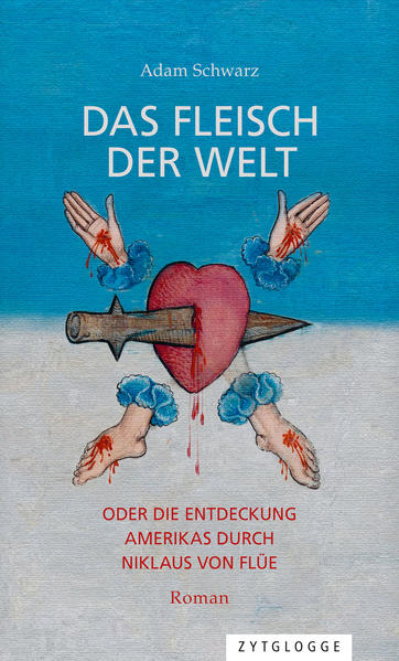 Das Fleisch der Welt oder die Entdeckung Amerikas durch Niklaus von Flüe