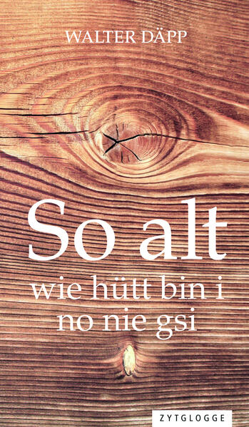 So alt wie hütt bin i no nie gsi