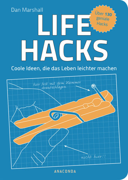 Life Hacks. Coole Ideen, die das Leben leichter machen