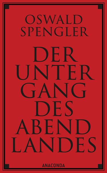 Der Untergang des Abendlandes. Vollständige Ausgabe