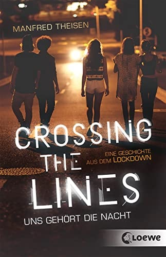 Crossing the Lines - Uns gehört die Nacht: Eine Geschichte aus dem Lockdown - Spannender Jugendroman über Mutproben und das Austesten von Grenzen