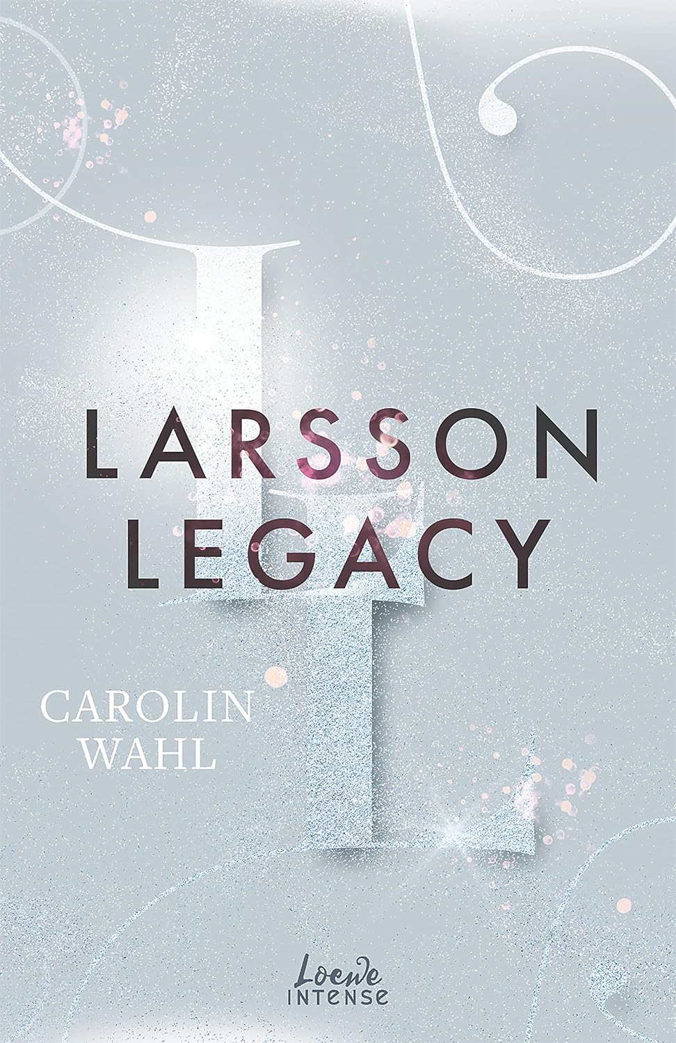 Larsson Legacy (Crumbling Hearts, Band 3): Ein Maskenball der Gefühle - Enemies to Lovers von SPIEGEL-Bestsellerautorin Carolin Wahl