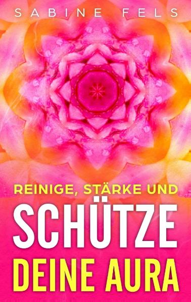 Reinige, stärke und schütze deine Aura