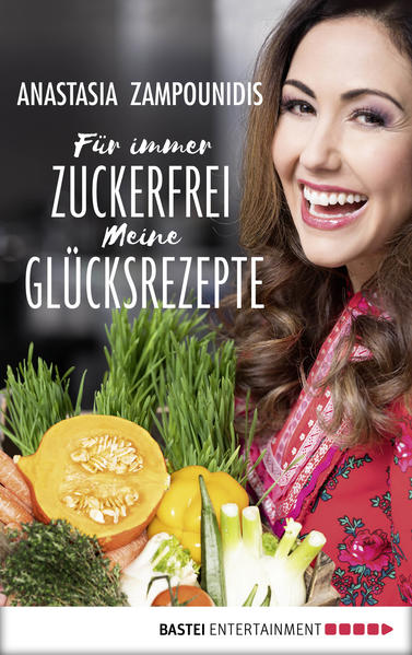 Für immer zuckerfrei – Meine Glücksrezepte
