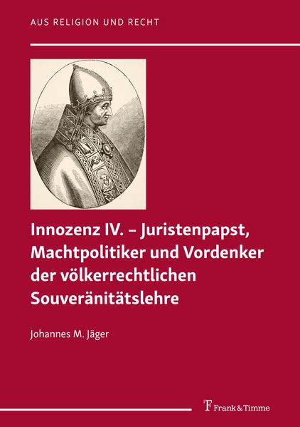 Innozenz IV. – Juristenpapst, Machtpolitiker und Vordenker der völkerrechtlichen Souveränitätslehre
