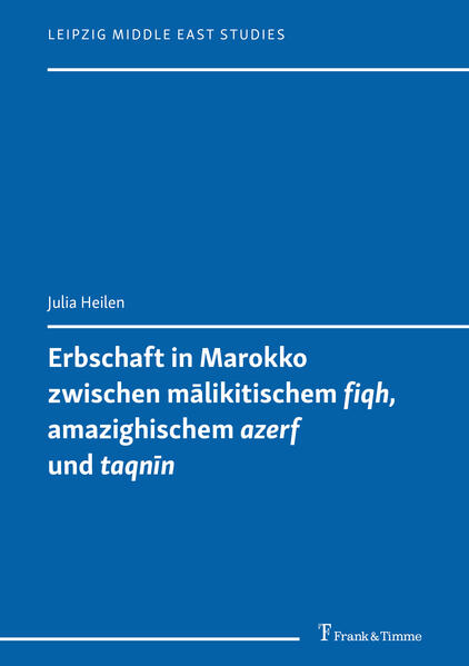 Erbschaft in Marokko zwischen mālikitischem 'fiqh', amazighischem 'azerf' und 'taqnīn'