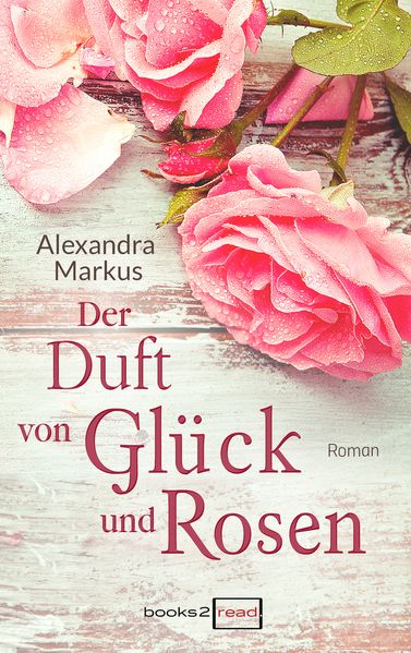 Der Duft von Glück und Rosen